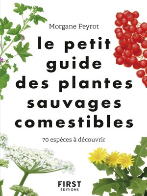 cover image of Le Petit guide des plantes comestibles--70 espèces à découvrir